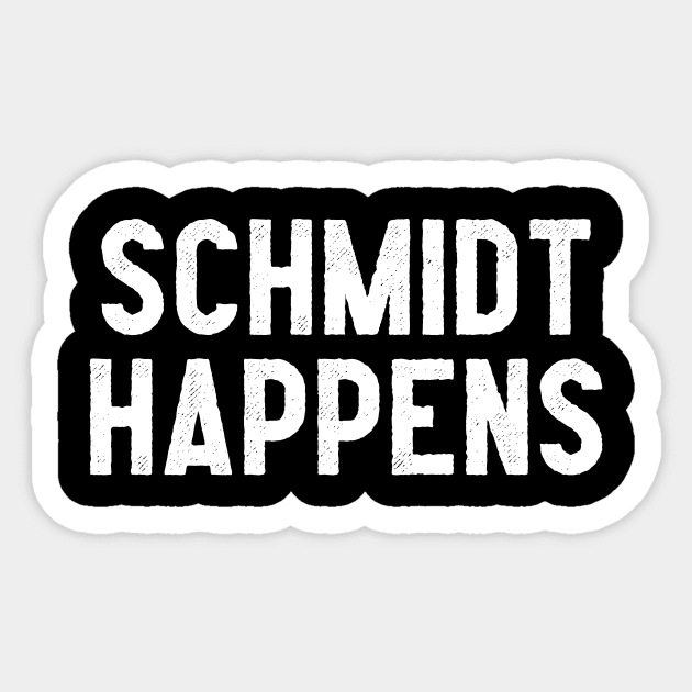 Schmidt Happens Sticker by Pretty Good Shirts